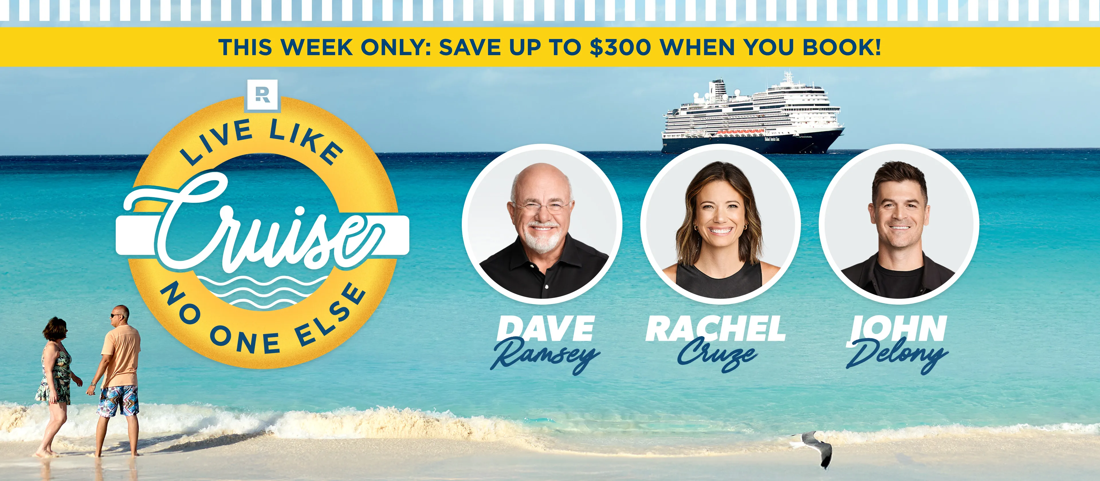 This week only: save up to $300 when you book the Like Like No One Else Cruise with Dave Ramsey