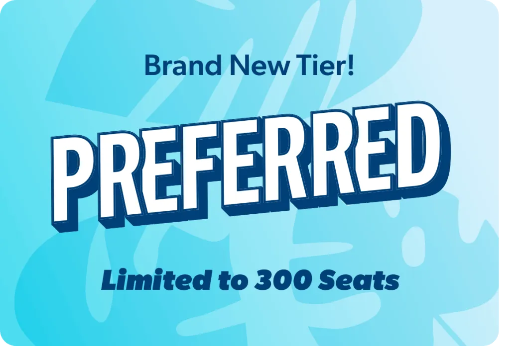 Brand New Tier! Preferred - Limited to 300 seats